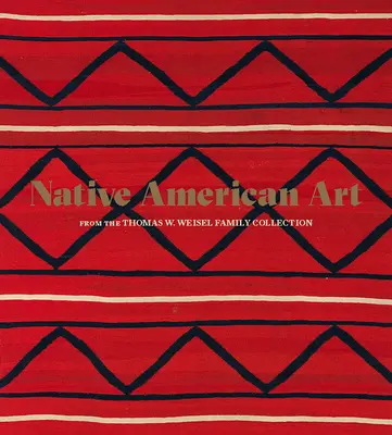 Indiánské umění ze sbírky rodiny Thomase W. Weisela - Native American Art from the Thomas W. Weisel Family Collection