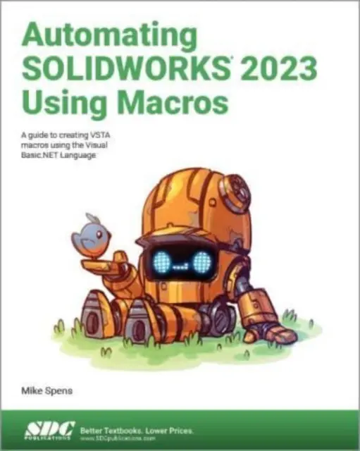 Automatizace SOLIDWORKS 2023 pomocí maker - Průvodce vytvářením maker VSTA pomocí jazyka Visual Basic.NET. - Automating SOLIDWORKS 2023 Using Macros - A guide to creating VSTA macros using the Visual Basic.NET Language