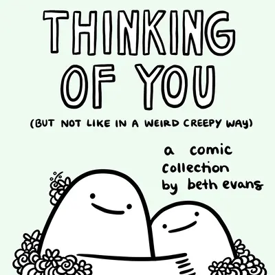 Myslet na tebe (ale ne takovým tím divným strašidelným způsobem): Komiksová sbírka - Thinking of You (But Not Like in a Weird Creepy Way): A Comic Collection