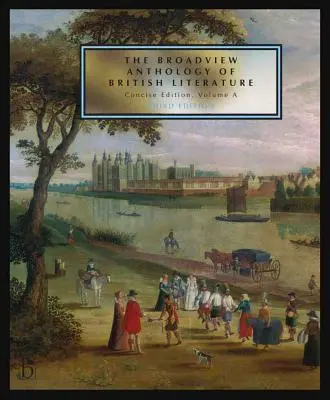 The Broadview Anthology of British Literature (Broadviewská antologie britské literatury): Stručný svazek a - třetí vydání: Středověk - renesance a počátek sedmnáctého století - The Medieval Period - The Renaissance and the Early Seventeenth Centu - The Broadview Anthology of British Literature: Concise Volume a - Third Edition: The Medieval Period - The Renaissance and the Early Seventeenth Centu
