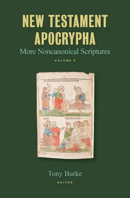 Novozákonní apokryfy: Další nekanonické spisy, svazek 3 - New Testament Apocrypha: More Noncanonical Scriptures Volume 3