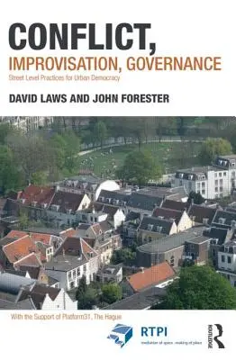 Konflikt, improvizace, vládnutí: Improvizace, improvizace, improvizace, improvizace, improvizace, improvizace, improvizace - Conflict, Improvisation, Governance: Street Level Practices for Urban Democracy
