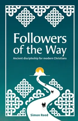 Následovníci cesty: Starověké učednictví pro moderní křesťany. - Followers of the Way: Ancient discipleship for modern Christians