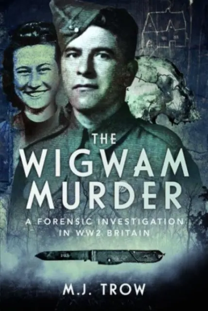Vražda ve Wigwamu: Forenzní vyšetřování v Británii za 2. světové války - The Wigwam Murder: A Forensic Investigation in Ww2 Britain
