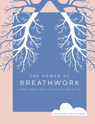 Síla práce s dechem: Jednoduché praktiky pro podporu pohody: Síla dechu: Jednoduché praktiky pro podporu pohody - The Power of Breathwork: Simple Practices to Promote Wellbeing