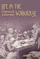 Život ve viktoriánském a edwardiánském chudobinci - Life in the Victorian and Edwardian Workhouse