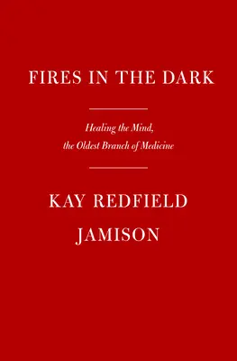 Ohně v temnotách: Uzdravení neklidné mysli - Fires in the Dark: Healing the Unquiet Mind