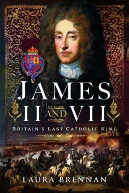 Jakub II. a VII.: Poslední britský katolický král - James II & VII: Britain's Last Catholic King