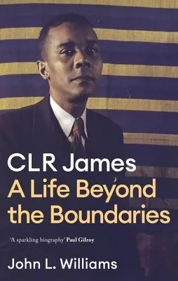 Clr James: Život za hranicemi - Clr James: A Life Beyond the Boundaries