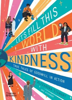 Naplňme tento svět laskavostí: Skutečné příběhy o dobré vůli v praxi - Let's Fill This World with Kindness: True Tales of Goodwill in Action