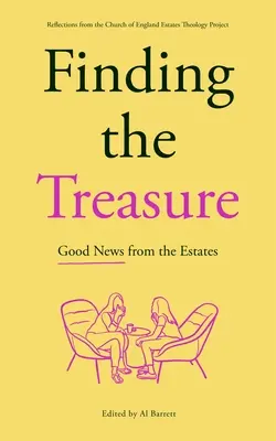 Hledání pokladu: Dobrá zpráva ze stavení: Zamyšlení nad projektem stavovské teologie anglikánské církve (Church of England Estates Theology Project). - Finding the Treasure: Good News from the Estates: Reflections from the Church of England Estates Theology Project