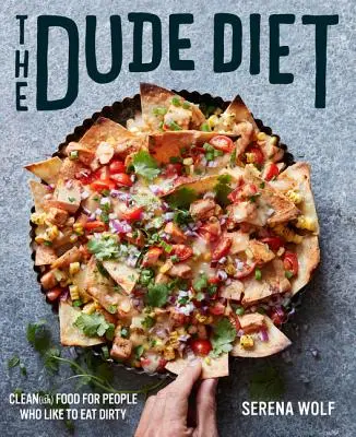 The Dude Diet: Clean(ish) Food for People Who Like to Eat Dirty (Frajerská dieta: Čisté jídlo pro lidi, kteří rádi jedí špinavě) - The Dude Diet: Clean(ish) Food for People Who Like to Eat Dirty