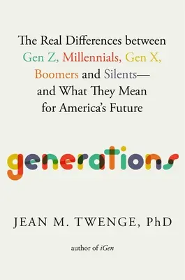 Generace: Generace Z: Skutečné rozdíly mezi generací Z, generací mileniálů, generací X, generací Boomers a generací Silents - a co znamenají pro budoucnost Ameriky - Generations: The Real Differences Between Gen Z, Millennials, Gen X, Boomers, and Silents--And What They Mean for America's Future