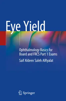 Eye Yield: Oční výtěžnost: Ophthalmology Basics for Board and Frcs Part 1 Exams: Ophthalmology Basics for Board and Frcs Part 1 Exams - Eye Yield: Ophthalmology Basics for Board and Frcs Part 1 Exams
