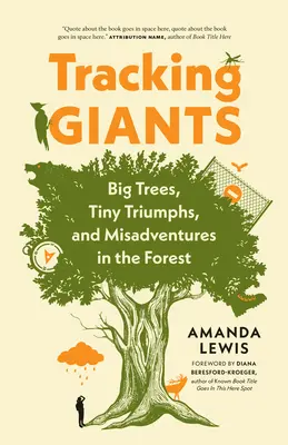 Stopování obrů: Velké stromy, drobné triumfy a nešťastné příhody v pralese - Tracking Giants: Big Trees, Tiny Triumphs, and Misadventures in the Forest
