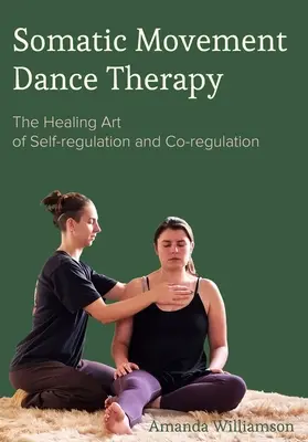 Somatická pohybová taneční terapie: Léčivé umění autoregulace a ko-regulace - Somatic Movement Dance Therapy: The Healing Art of Self-Regulation and Co-Regulation