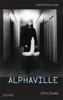 Alphaville - Průvodce francouzským filmem (Darke Chris (University of Roehampton UK)) - Alphaville - French Film Guide (Darke Chris (University of Roehampton UK))