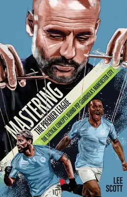 Zvládnutí Premier League - Taktické koncepty, které stojí za Manchesterem City Pepa Guardioly - Mastering the Premier League - The Tactical Concepts behind Pep Guardiola's Manchester City