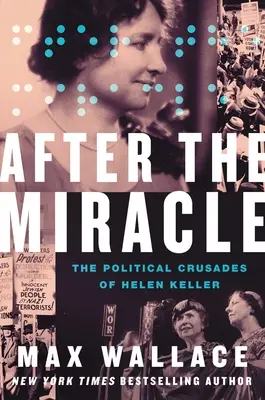 Po zázraku: Politické křížové výpravy Helen Kellerové - After the Miracle: The Political Crusades of Helen Keller