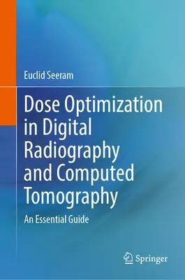 Optimalizace dávky v digitální radiografii a počítačové tomografii: Základní průvodce - Dose Optimization in Digital Radiography and Computed Tomography: An Essential Guide
