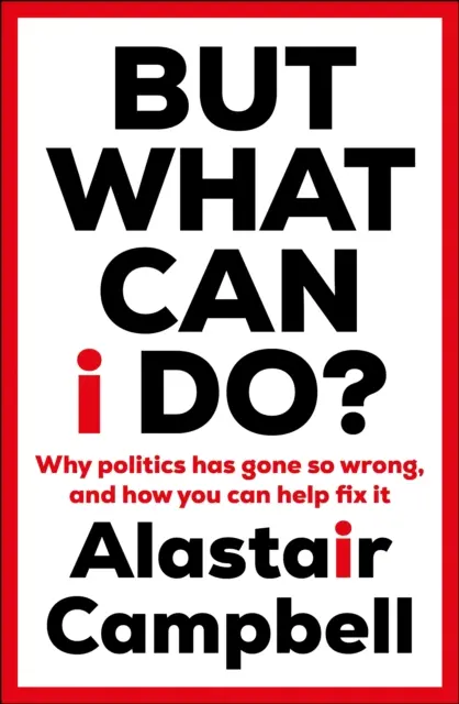 Ale co mohu dělat? - Proč se politika tak zvrtla a jak ji můžete pomoci napravit? - But What Can I Do? - Why Politics Has Gone So Wrong, and How You Can Help Fix It