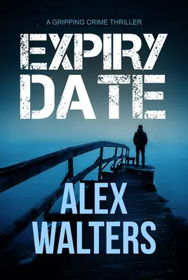 Datum vypršení platnosti: Strhující kriminální thriller - Expiry Date: A Gripping Crime Thriller