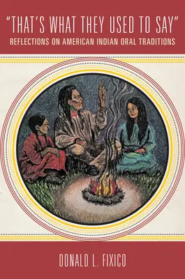 Tak se to říkalo: Úvahy o ústní tradici amerických indiánů - That's What They Used to Say: Reflections on American Indian Oral Traditions