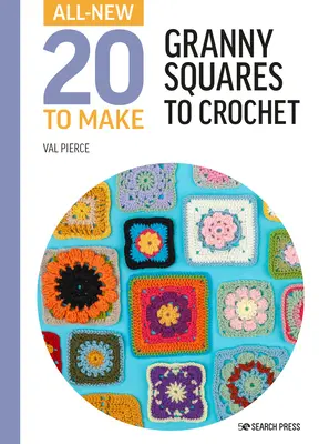 Úplně nová dvacítka k uháčkování: Babiččiny čtverce k uháčkování - All-New Twenty to Make: Granny Squares to Crochet