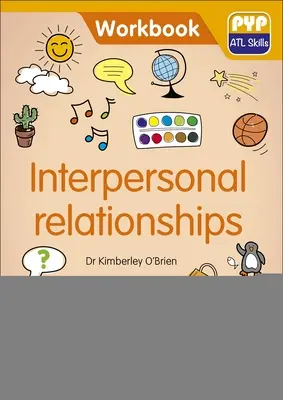 Mezilidské vztahy: Pyp ATL cvičebnice dovedností - Interpersonal Relationships: Pyp ATL Skills Workbook