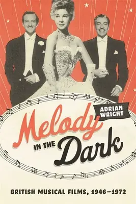 Melodie v temnotách: Britské hudební filmy, 1946-1972 - Melody in the Dark: British Musical Films, 1946-1972