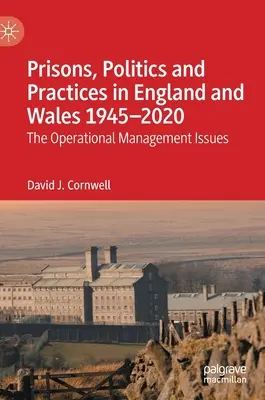 Vězeňství, politika a praxe v Anglii a Walesu 1945-2020: Problémy operačního řízení - Prisons, Politics and Practices in England and Wales 1945-2020: The Operational Management Issues