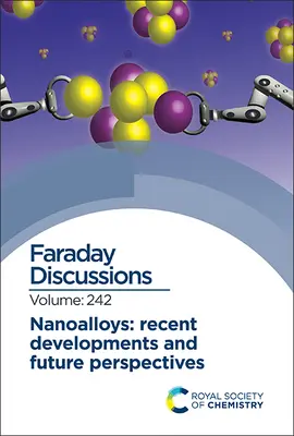 Nanoslitiny: Nedávný vývoj a budoucí perspektivy: Faradayova diskuse 242 - Nanoalloys: Recent Developments and Future Perspectives: Faraday Discussion 242