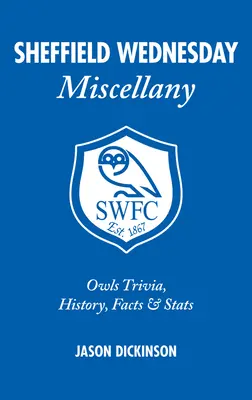 Sheffield Wednesday Miscellany: Soví zajímavosti, historie, fakta a statistiky - Sheffield Wednesday Miscellany: Owls Trivia, History, Facts & STATS