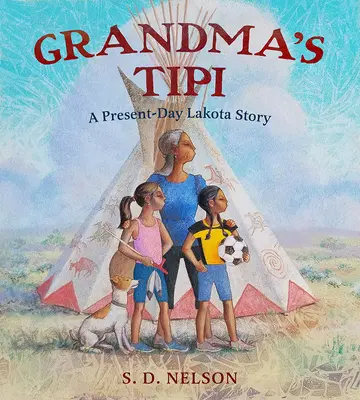 Babiččino týpí: Příběh Lakotů ze současnosti - Grandma's Tipi: A Present-Day Lakota Story