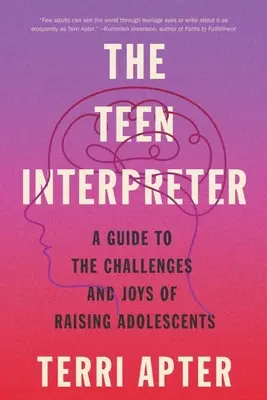 Tlumočník pro dospívající: Průvodce výzvami a radostmi při výchově dospívajících dětí - The Teen Interpreter: A Guide to the Challenges and Joys of Raising Adolescents