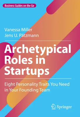 Archetypální role ve startupech: Osm osobnostních rysů, které potřebujete ve svém zakládajícím týmu. - Archetypical Roles in Startups: Eight Personality Traits You Need in Your Founding Team