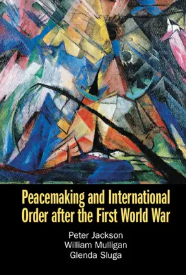 Mírotvorba a mezinárodní řád po první světové válce - Peacemaking and International Order After the First World War