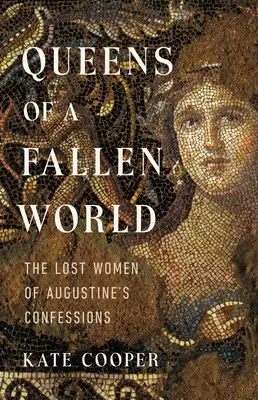 Královny padlého světa: Ztracené ženy z Augustinových Vyznání - Queens of a Fallen World: The Lost Women of Augustine's Confessions