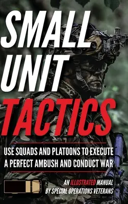 Taktika malých jednotek: Ilustrovaná příručka - Small Unit Tactics: An Illustrated Manual
