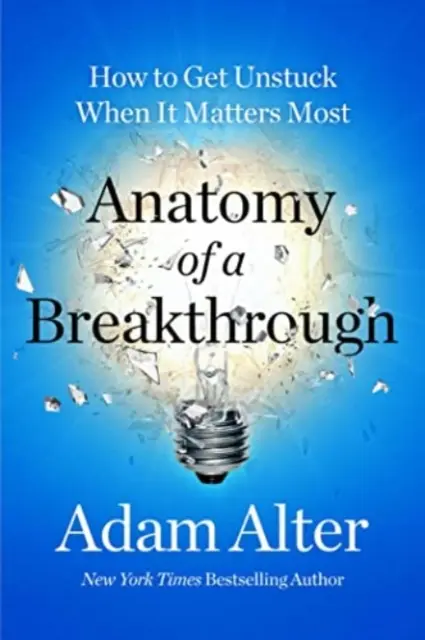 Anatomie průlomu - jak se odlepit od země, když na tom nejvíc záleží - Anatomy of a Breakthrough - How to Get Unstuck When It Matters Most