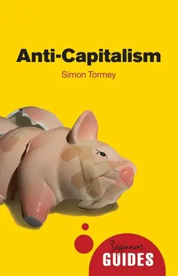 Antikapitalismus: Průvodce pro začátečníky - Anti-Capitalism: A Beginner's Guide