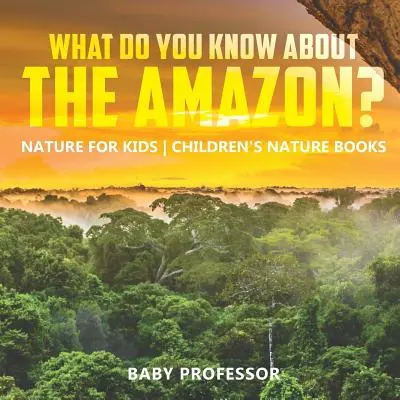Co víš o Amazonii? Příroda pro děti Dětské knihy o přírodě - What Do You Know about the Amazon? Nature for Kids Children's Nature Books