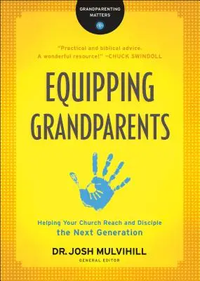 Vybavení prarodičů: Pomozte své církvi oslovit a učit další generaci: Jak pomoci svým rodičům, aby se stali učedníky? - Equipping Grandparents: Helping Your Church Reach and Disciple the Next Generation
