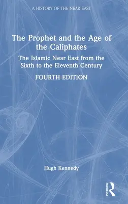 Prorok a věk chalífátů: Kalifát: islámský Blízký východ od šestého do jedenáctého století - The Prophet and the Age of the Caliphates: The Islamic Near East from the Sixth to the Eleventh Century