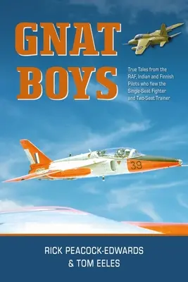 Gnat Boys: Pravdivé příběhy rafských, indických a finských stíhacích pilotů, kteří létali na jednomístných cvičných a stíhacích letounech - Gnat Boys: True Tales from Raf, Indian and Finnish Fighter Pilots Who Flew the Single-Seat Training and Fighter Aircraft