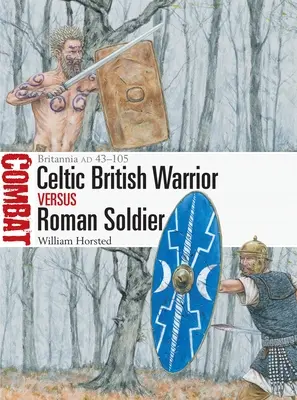 Britský keltský válečník versus římský voják: Britannia ad 43-105 - British Celtic Warrior Vs Roman Soldier: Britannia Ad 43-105