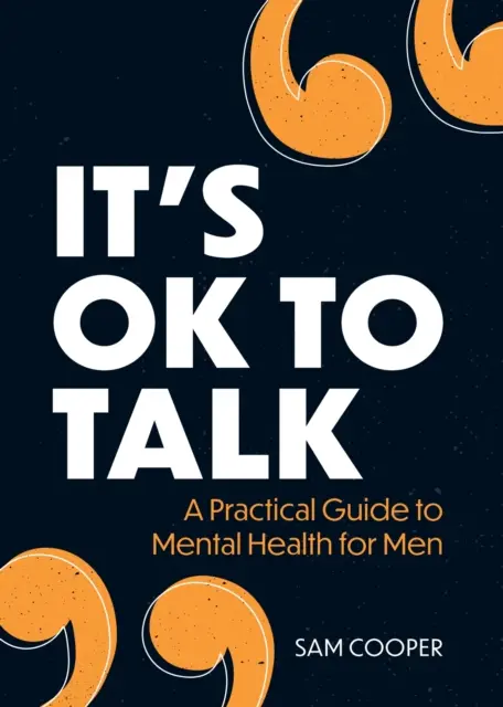 Je v pořádku mluvit - Praktický průvodce duševním zdravím pro muže - It's OK to Talk - A Practical Guide to Mental Health for Men