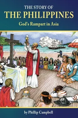 Příběh Filipín: Příběh z Filipín: Boží válečná výprava v Asii - The Story of the Philippines: God's Rampart in Asia