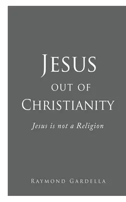 Ježíš mimo křesťanství: Ježíš není náboženství - Jesus out of Christianity: Jesus is not a Religion
