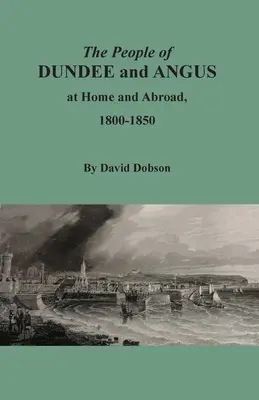 Obyvatelé Dundee a Angusu doma a v zahraničí, 1800-1850 - The People of Dundee and Angus at Home and Abroad, 1800-1850